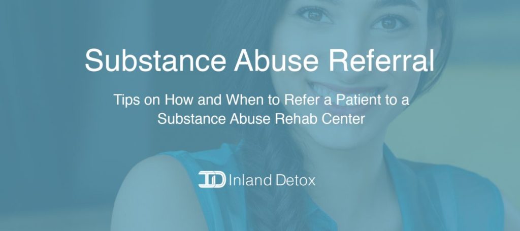 Substance Abuse Referral – Tips on How and When to Refer a Patient to a Substance Abuse Rehab Center